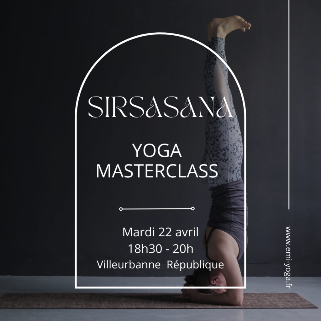 sirsasana - YOGA -Emilie Cosson - professeur de yoga - meditation - lyon - villeurbanne - cours collectifs - vinyasa - hatha flow - yin yoga - yoga doux - masterclass - yin yoga - yoga nidra - philosophie