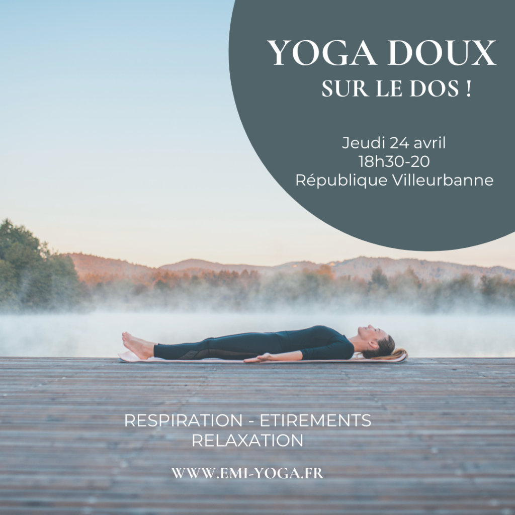 yoga doux- YOGA -Emilie Cosson - professeur de yoga - meditation - lyon - villeurbanne - cours collectifs - vinyasa - hatha flow - yin yoga - sur le dos - masterclass - yin yoga - yoga nidra - philosophie