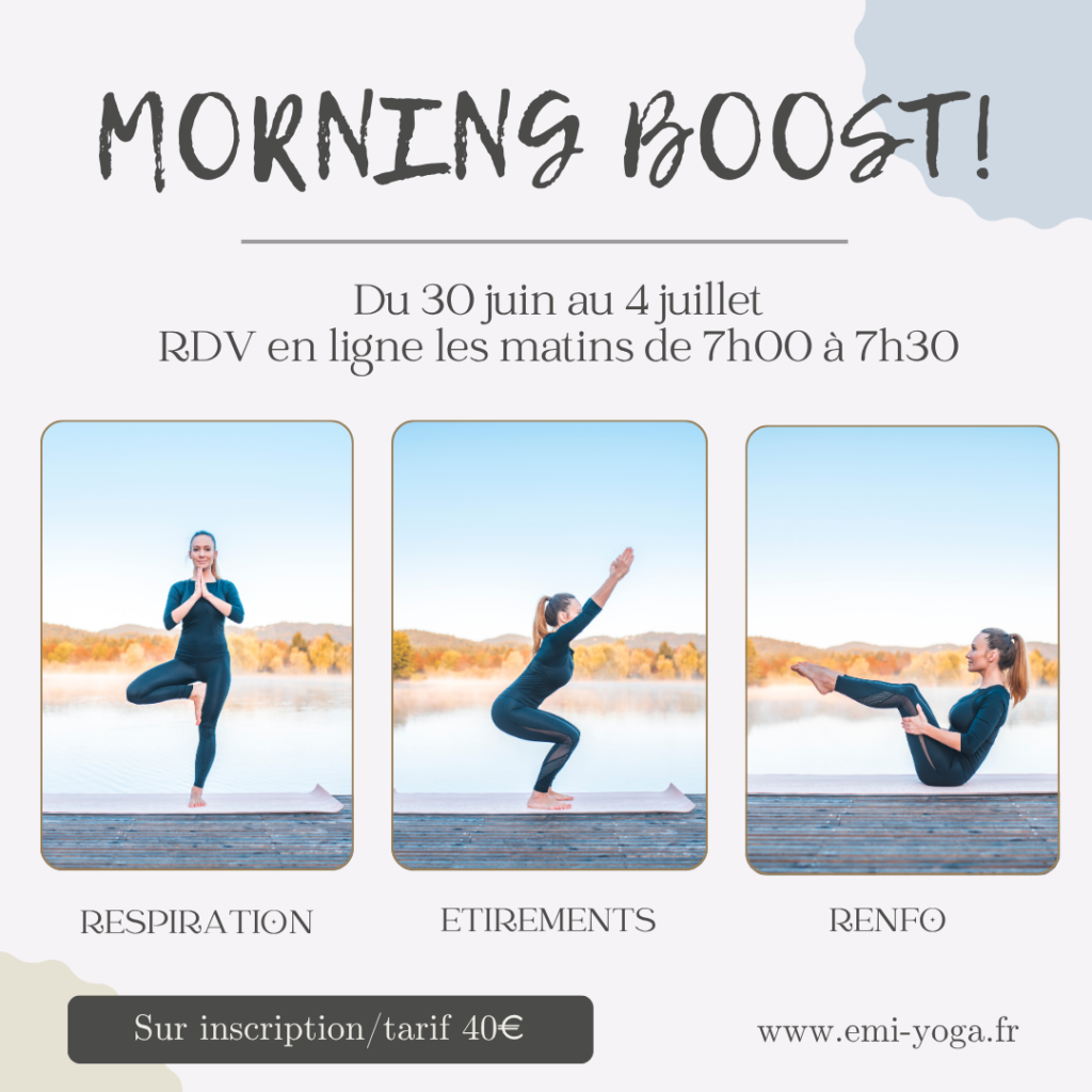 morning boost- YOGA -Emilie Cosson - professeur de yoga - meditation - lyon - villeurbanne - cours collectifs - vinyasa - hatha flow - yin yoga - yoga doux - pilates - yin yoga - renforcement musculaire -